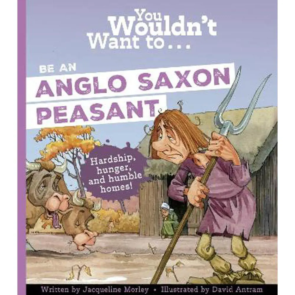 You Wouldn't Want To Be An Anglo-Saxon Peasant (Paperback) - Jacqueline Morley